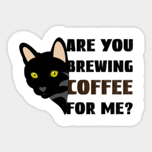 Are you brewing coffee for me Sticker